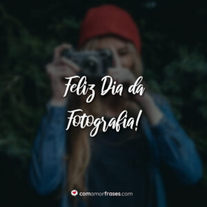 Feliz Dia da Fotografia!