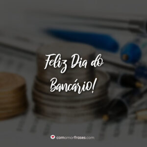 Feliz Dia do Bancário!