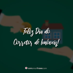 Feliz Dia do Corretor de Imóveis!