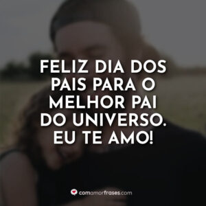 Feliz Dia dos Pais para o melhor pai do universo. Eu te amo!
