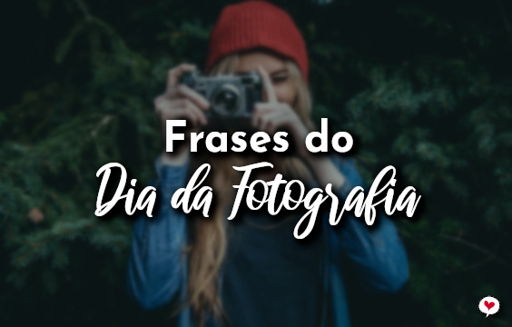 Frases do Dia da Fotografia