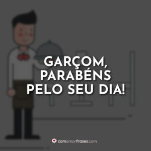 Garçom, parabéns pelo seu dia!