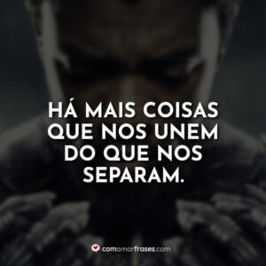 Há mais coisas que nos unem do que nos separam.