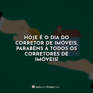 Hoje é o dia do Corretor de Imóveis, parabéns à todos os corretores de imóveis!
