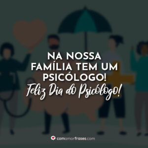 Na nossa família tem um psicólogo! Feliz Dia do Psicólogo!