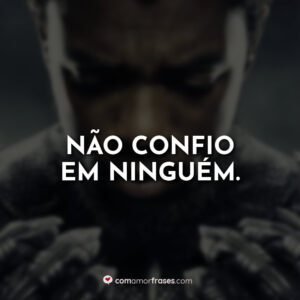 Não confio em ninguém.