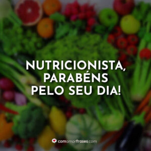 Nutricionista, parabéns pelo seu dia!