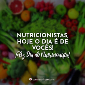 Nutricionistas, hoje o dia é de vocês! Feliz Dia do Nutricionista!