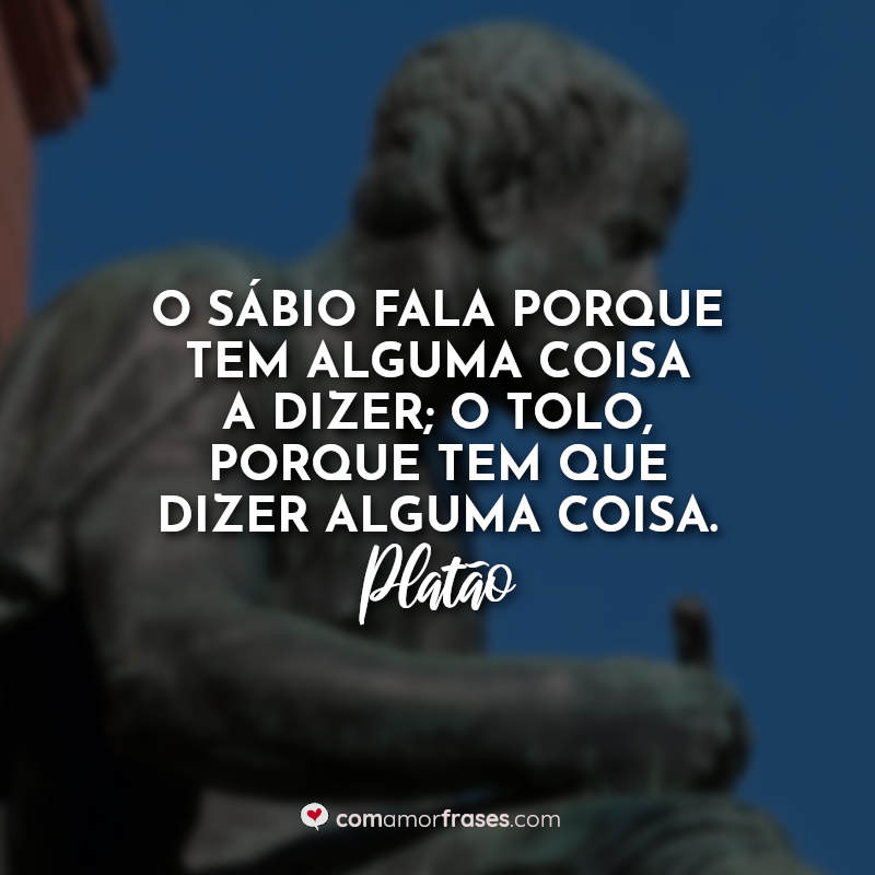 Frases do Dia do Filosofo: O sábio fala.