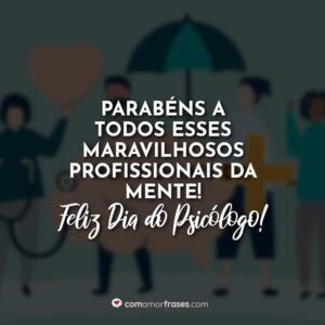 Parabéns a todos esses maravilhosos profissionais da mente! Feliz Dia do Psicólogo!