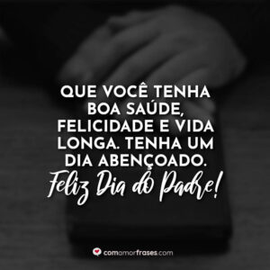 Que você tenha boa saúde, felicidade e vida longa. Tenha um dia abençoado. Feliz Dia do Padre!