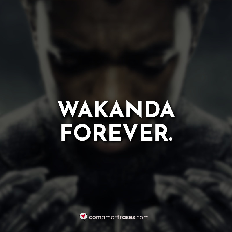 Frases do Filme Pantera Negra: Wakanda forever.