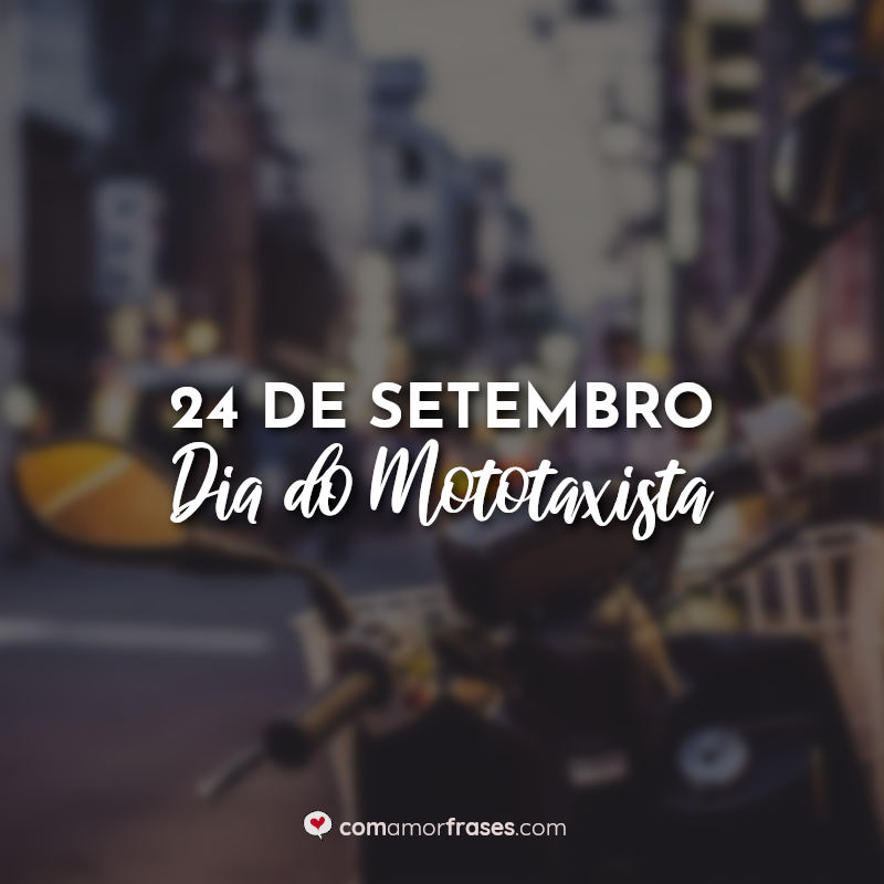 Frases Dia do Mototaxista: 24 de Setembro.
