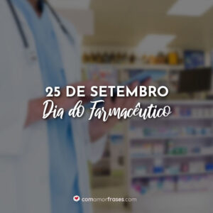 25 de Setembro – Dia do Farmacêutico