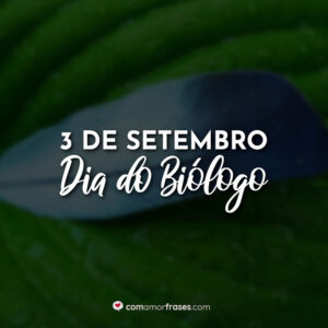 3 de Setembro – Dia do Biólogo