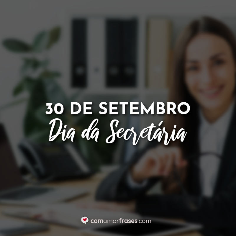 Dia da Secretária Frases: 30 de Setembro Dia da Secretária.