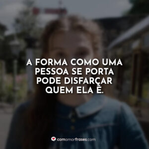 A forma como uma pessoa se porta pode disfarçar quem ela é.