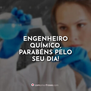 Engenheiro Químico, parabéns pelo seu dia!