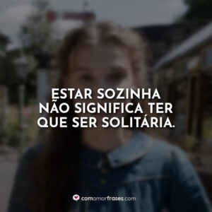 Estar sozinha não significa ter que ser solitária.