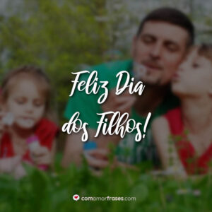 Feliz Dia dos Filhos!