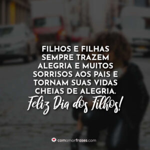 Filhos e filhas sempre trazem alegria e muitos sorrisos aos pais e tornam suas vidas cheias de alegria. Feliz Dia dos Filhos!