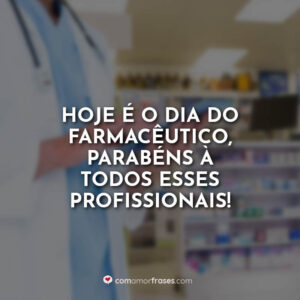 Hoje é o dia do Farmacêutico, parabéns à todos esses profissionais!