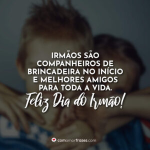 Irmãos são companheiros de brincadeira no início e melhores amigos para toda a vida. Feliz Dia do Irmão!
