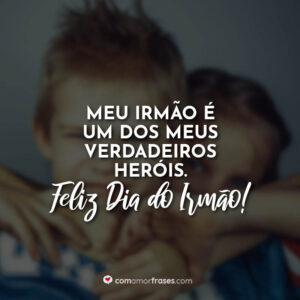 Meu irmão é um dos meus verdadeiros heróis. Feliz Dia do Irmão!