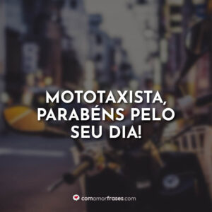 Mototaxista, parabéns pelo seu dia!