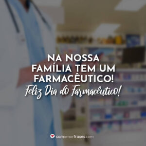 Na nossa família tem um Farmacêutico! Feliz Dia do Farmacêutico!