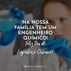 Na nossa família tem um Engenheiro Químico! Feliz Dia do Engenheiro Químico!