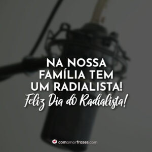 Na nossa família tem um Radialista! Feliz Dia do Radialista!