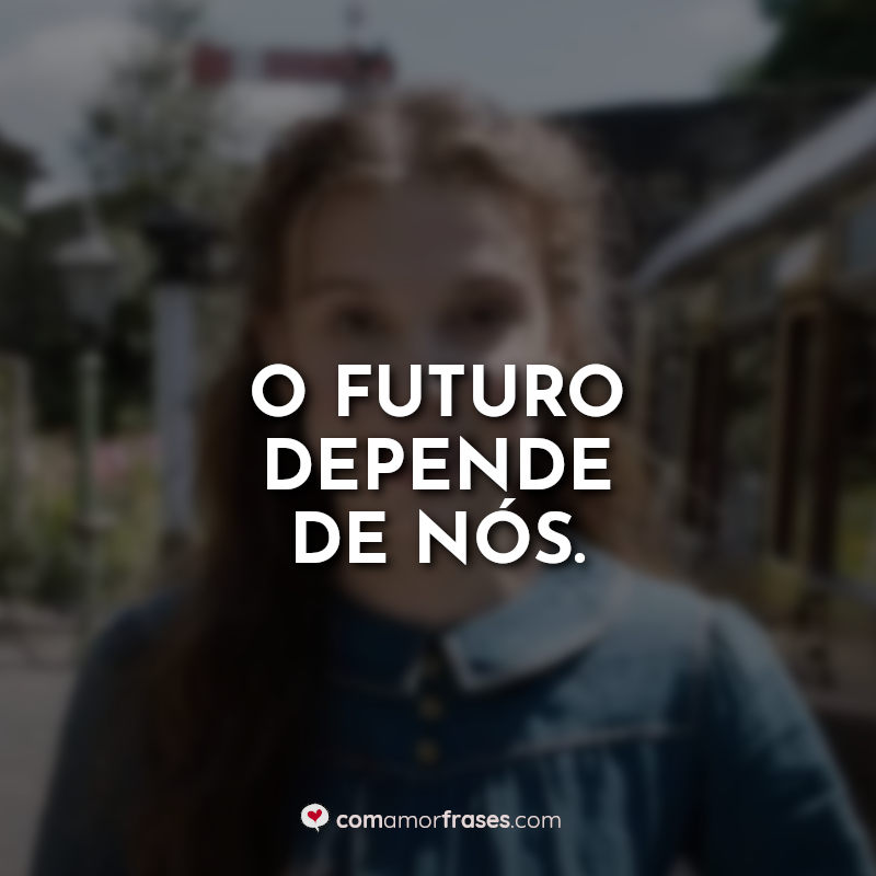 Frases Enola Holmes: O futuro depende.