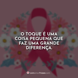 O toque é uma coisa pequena que faz uma grande diferença.