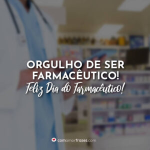 Orgulho de ser Farmacêutico! Feliz Dia do Farmacêutico!
