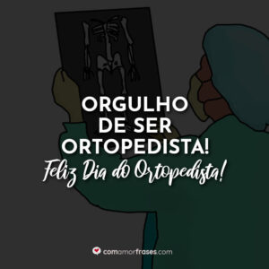 Orgulho de ser Ortopedista! Feliz Dia do Ortopedista!