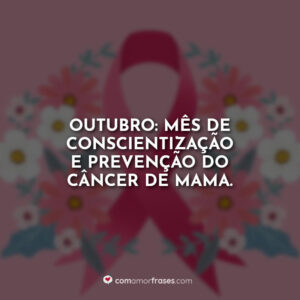 Outubro: mês de conscientização e prevenção do câncer de mama.