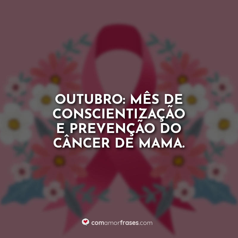 Outubro Rosa Frases: Outubro: mês de conscientização.