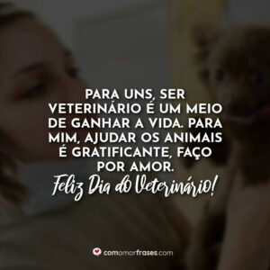 Para uns, ser veterinário é um meio de ganhar a vida. Para mim, ajudar os animais é gratificante, faço por amor. Feliz Dia do Veterinário!