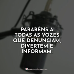 Parabéns a todas as vozes que denunciam, divertem e informam!