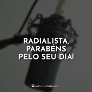 Radialista, parabéns pelo seu dia!