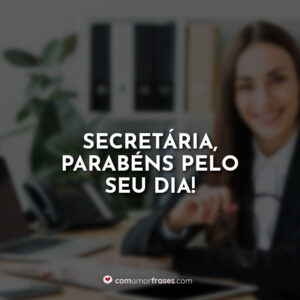 Secretária, parabéns pelo seu dia!