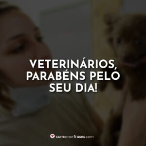 Veterinários, parabéns pelo seu dia!