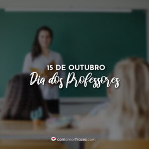 15 de Outubro – Dia dos Professores
