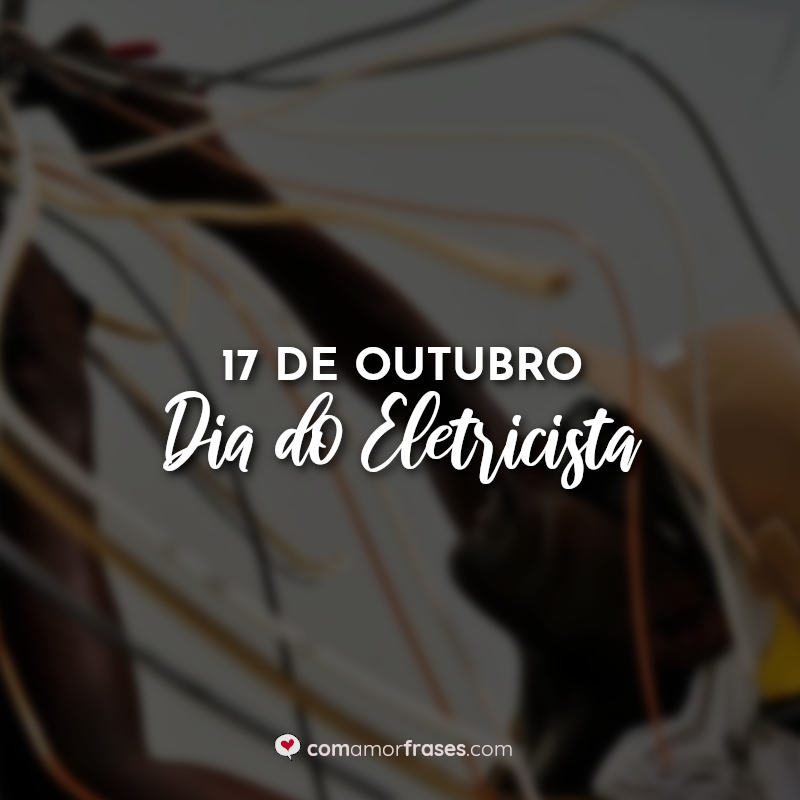 Frases do Dia do Eletricista: 17 de Outubro.