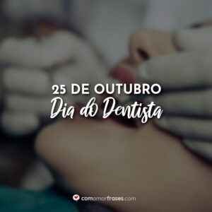25 de Outubro – Dia do Dentista