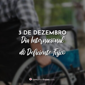 3 de Dezembro – Dia Internacional do Deficiente Físico