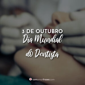3 de Outubro – Dia Mundial do Dentista