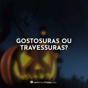 Gostosuras ou travessuras?