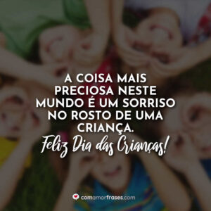 A coisa mais preciosa neste mundo é um sorriso no rosto de uma criança. Feliz Dia das Crianças!
